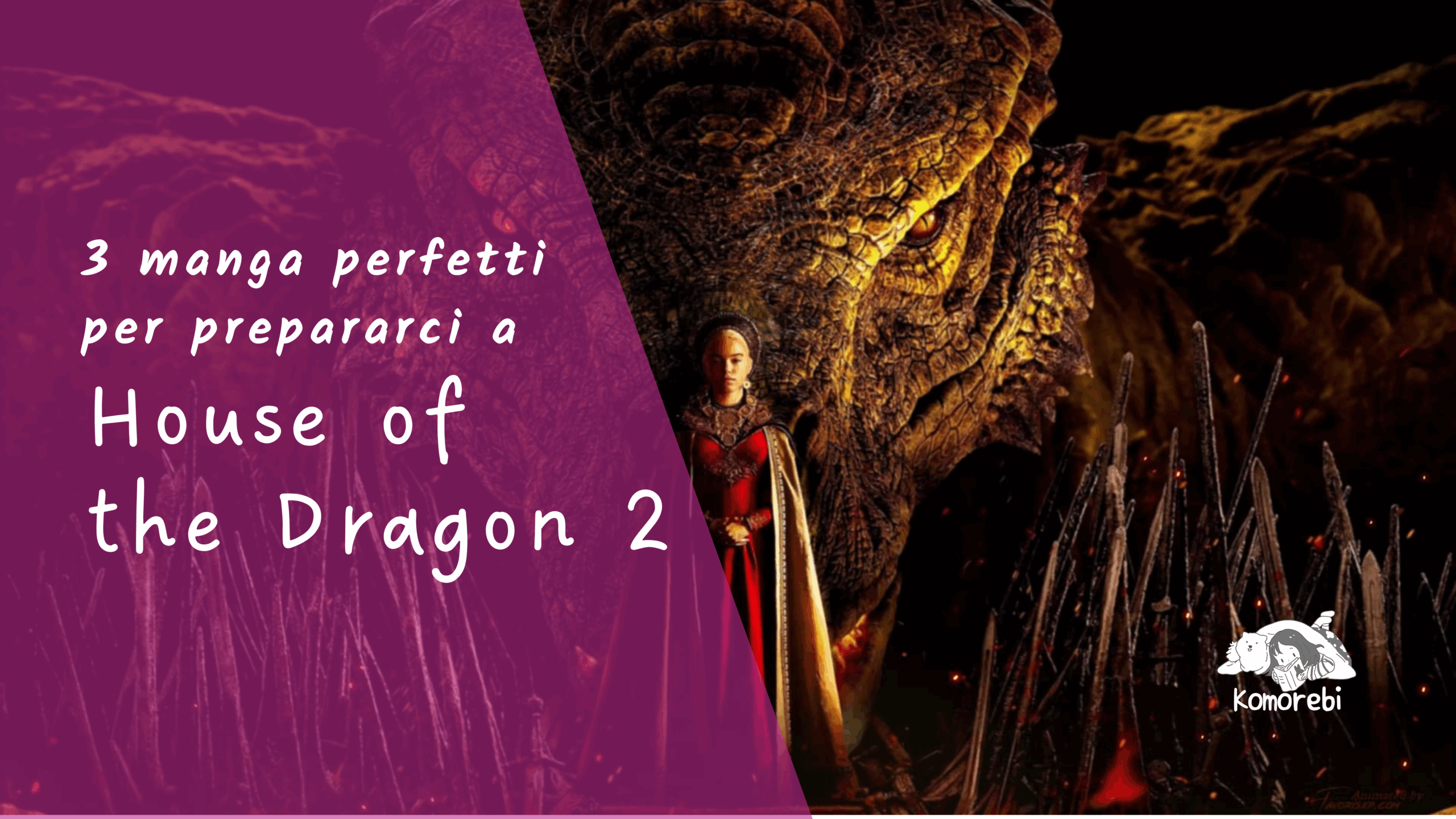 3 manga perfetti per prepararci all’arrivo della seconda stagione di House of the Dragon