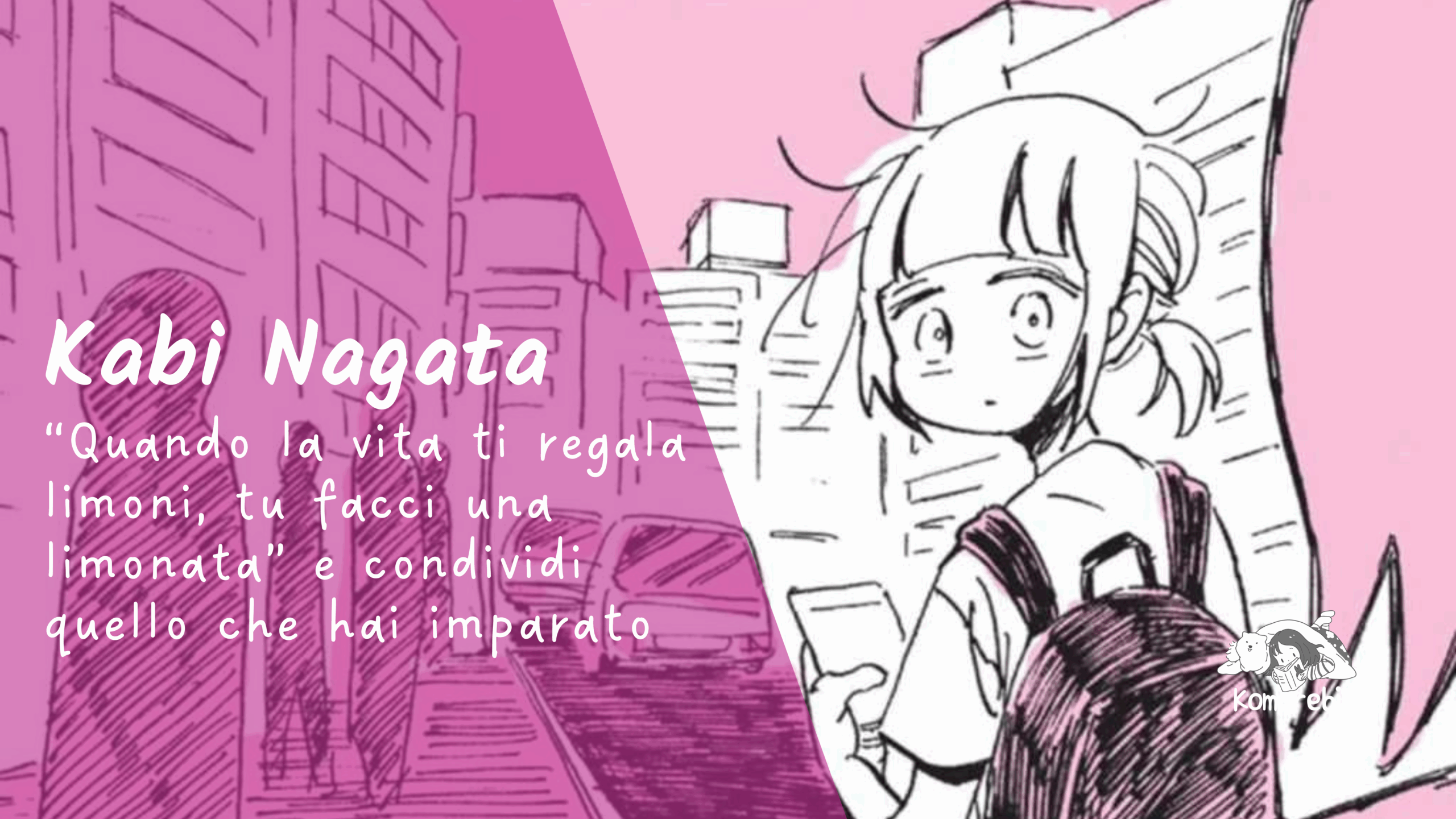 Kabi Nagata - “Quando la vita ti regala limoni, tu facci una limonata” e condividi quello che hai imparato