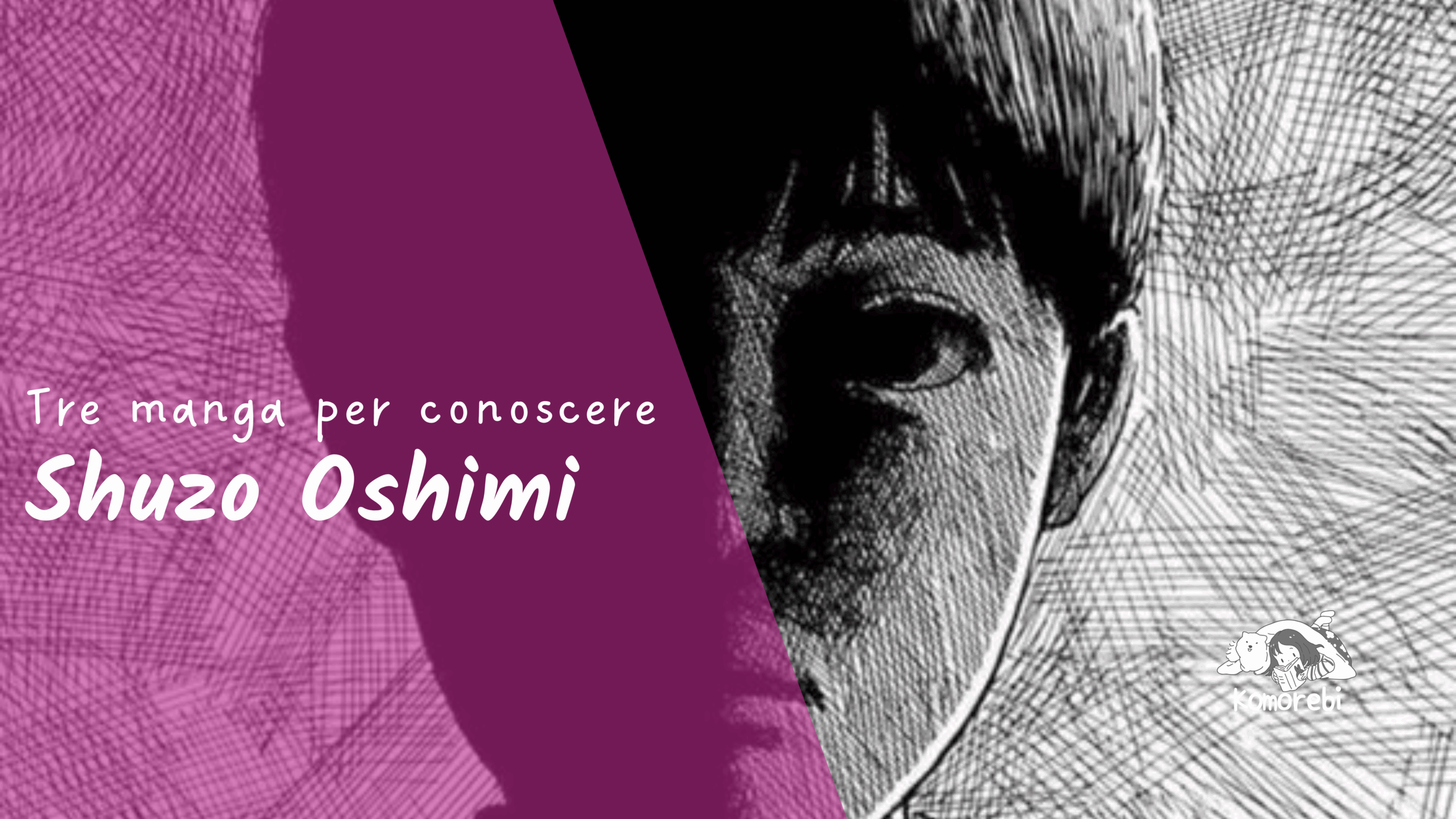 Tre manga per conoscere Shuzo Oshimi