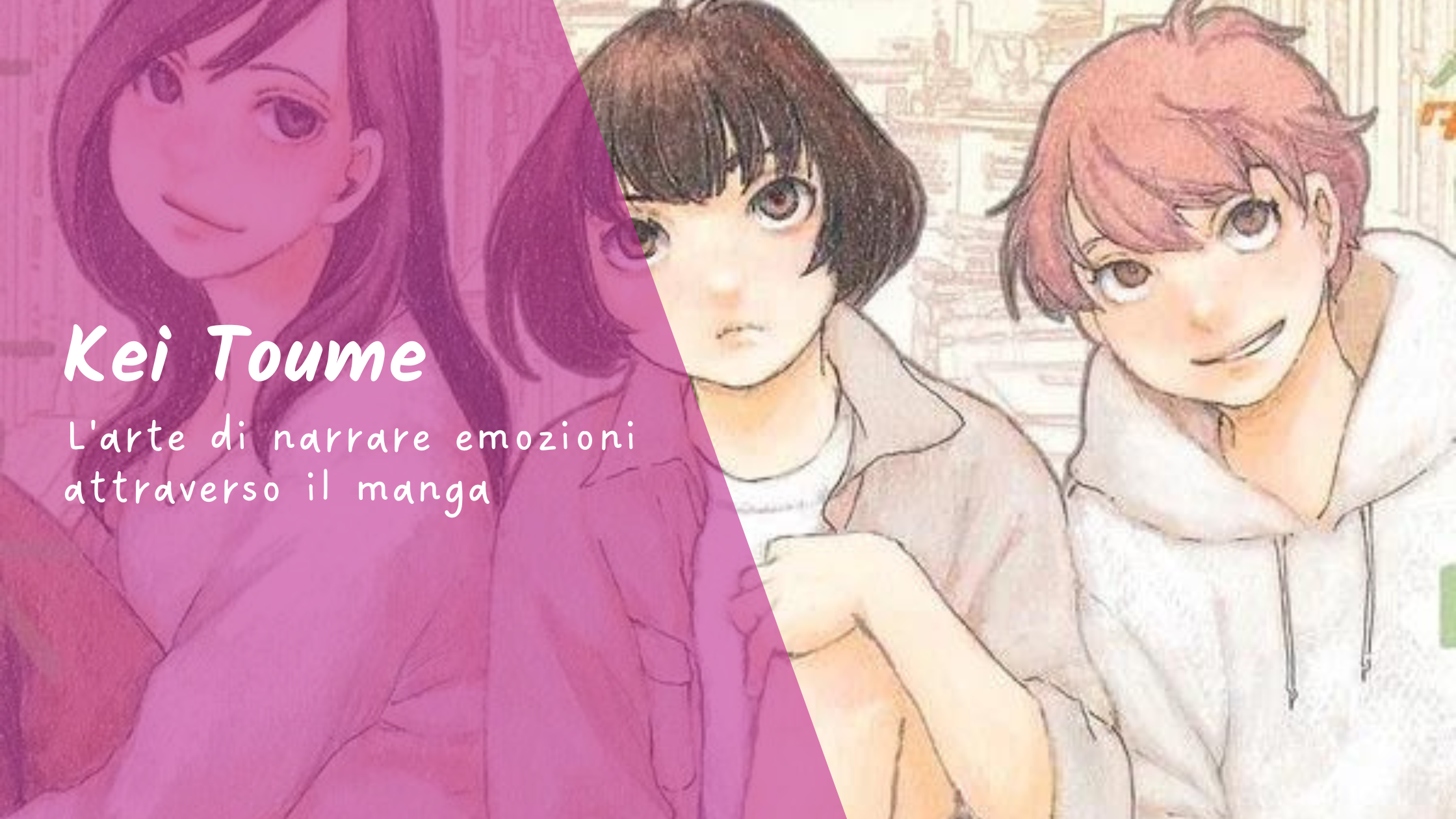 Kei Toume: L'arte di narrare emozioni attraverso il manga 