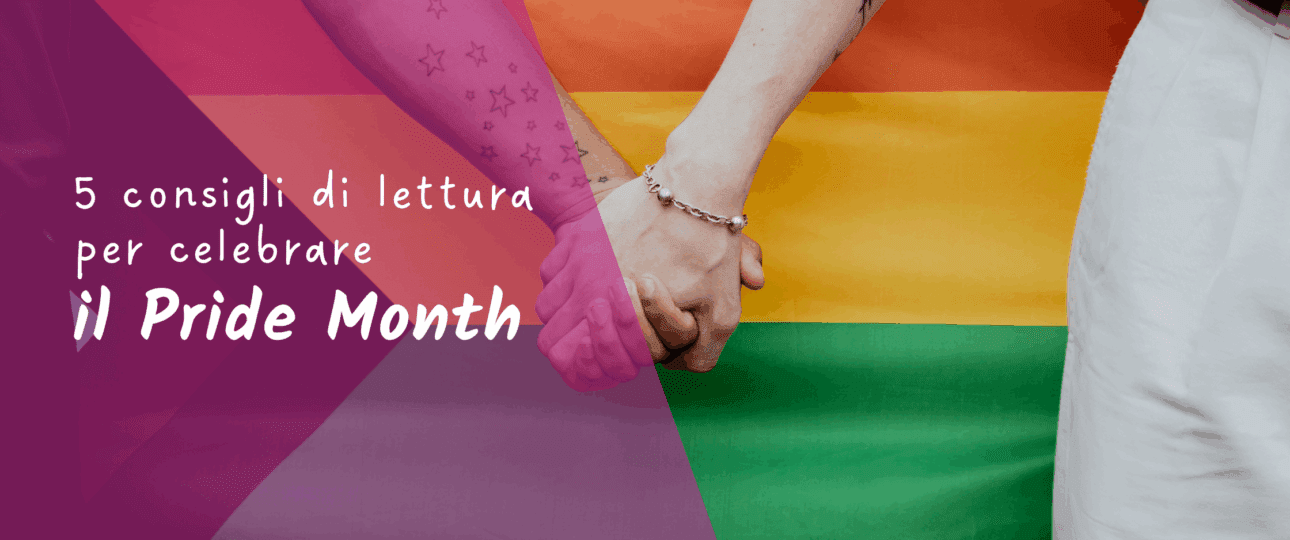 5 consigli di lettura per celebrare il Pride Month