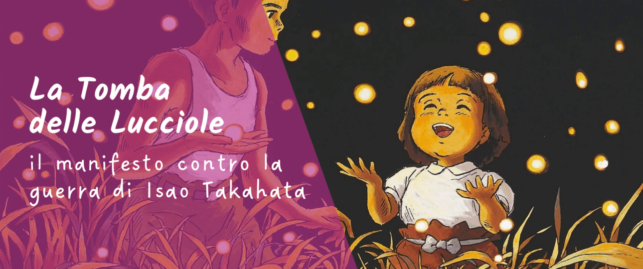 La Tomba delle Lucciole, il manifesto contro la guerra di Isao Takahata