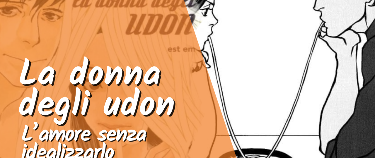 La donna degli udon: un manga che racconta l’amore senza idealizzarlo
